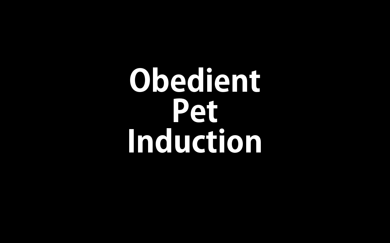 Obedient Pet Induction A Hypnosis For Obedient Little Pets